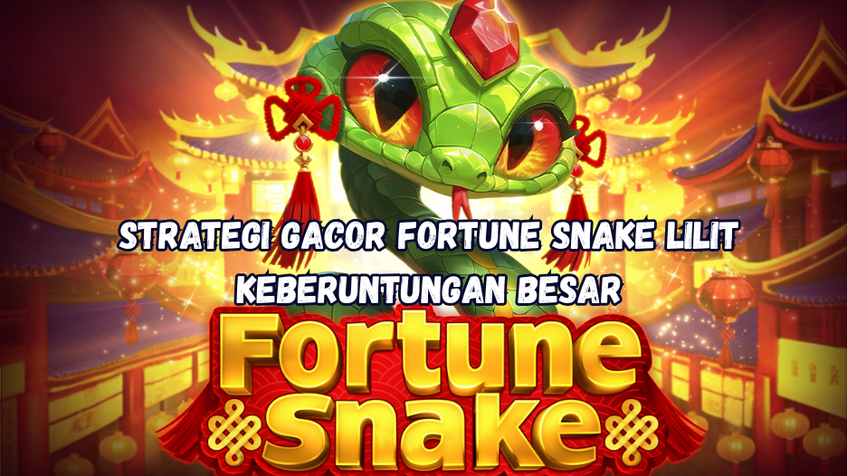 Strategi Gacor Fortune Snake Lilit Keberuntungan Besar.