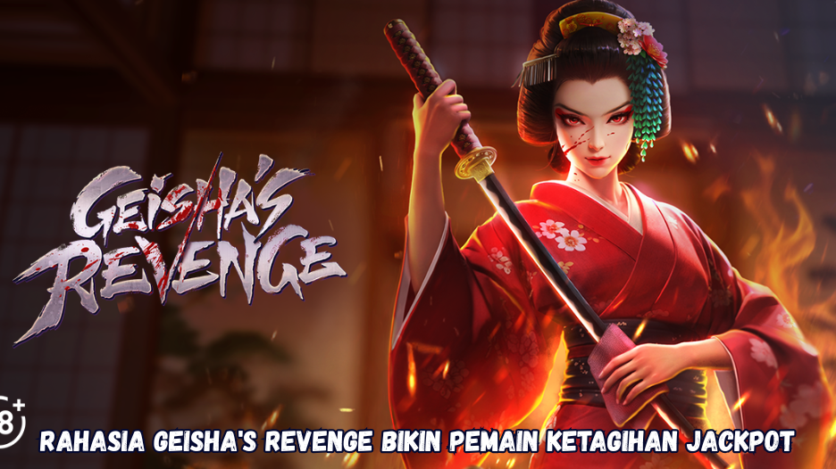 Rahasia Geisha's Revenge Bikin Pemain Ketagihan Jackpot