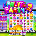 Fruit Party 2 Sering Gacor Kalau Tahu Cara Main yang Benar