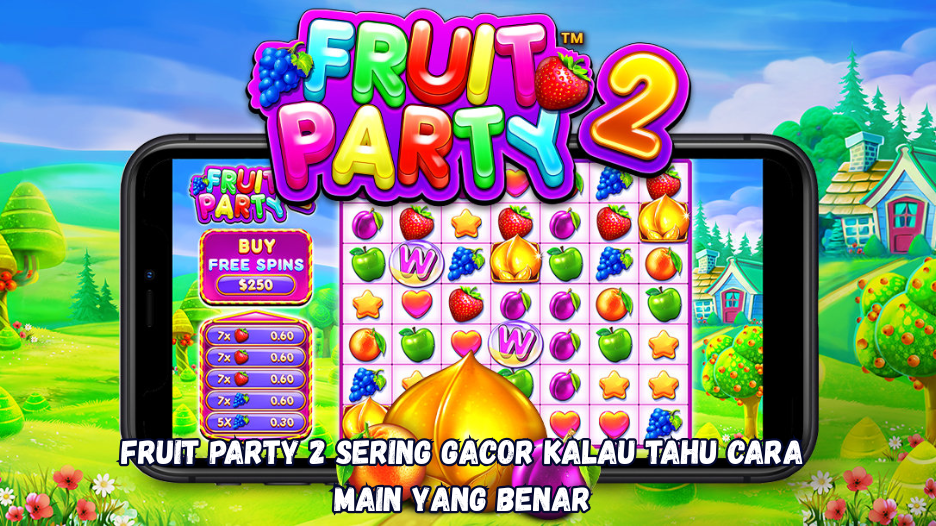 Fruit Party 2 Sering Gacor Kalau Tahu Cara Main yang Benar