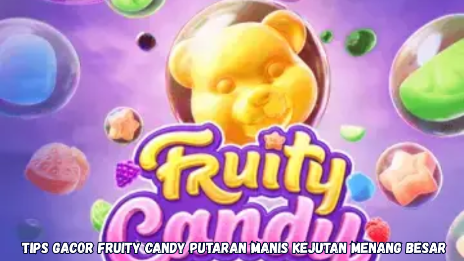 Tips Gacor Fruity Candy Putaran Manis Kejutan Menang Besar