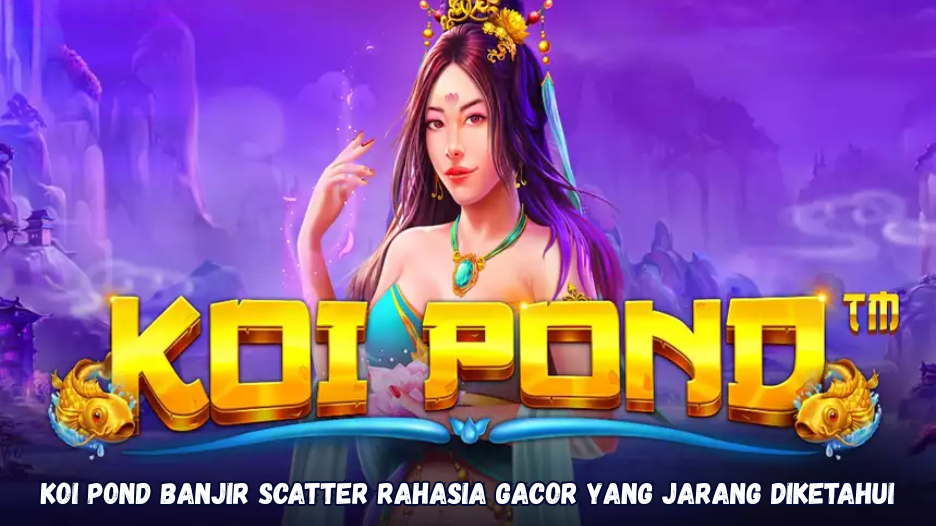 Koi Pond Banjir Scatter Rahasia Gacor yang Jarang Diketahui